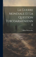 Guerre Mondiale et la Question Turcoarménienne