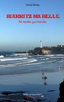 Biarritz ma belle, 64 recettes gourmandes