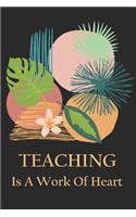 Teaching Is A Work Of Heart: Teacher Appreciation Lined Journal Gift