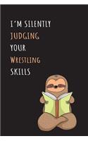 I'm Silently Judging Your Wrestling Skills: Blank Lined Notebook Journal With A Cute and Lazy Sloth Reading