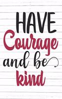 Have Courage and Be Kind: Be Courageous Quote Journal (6x9 Personalized Gifts for Adults)