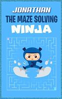 Jonathan the Maze Solving Ninja: Fun Mazes for Kids Games Activity Workbook