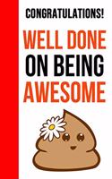 Congratulations! Well Done On Being Awesome: Funny Novelty Journal / Notebook / Diary, Unique Graduation Gift for High School & College