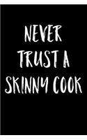 Never Trust A Skinny Cook