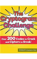 The Cryptogram Challenge Over 200 Codes to Crack and Ciphers to Break: Fun and Challenging Brain Teasers to Challenge Even the Smartest Brainiac