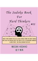 The Sudoku Book For Hard Thinkers #22: Make Your Sudoku Puzzles A Daily Brake From The Noisy World And Calm You Brains With The Subtle Art Of Arranging Numbers (Large Print, 100 Challengi