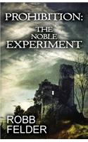Prohibition the Noble Experiment