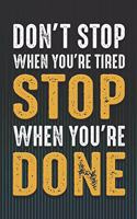 Don't Stop When You're Tired Stop When You're Done: A Weight Loss Journals with Fitness Tracker to Write in Daily Food and Exercise (Motivational Quotes Edition)