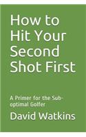 How to Hit Your Second Shot First