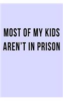 Most of My Kids Aren't in Prison: Blank Lined Journal