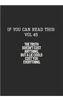 If You Can Read This: Vol 45: Truth is Free, Lies Cost-Inspirational Life Journal and Notebook