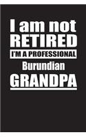 I Am Not Retired I'm A Professional Burundian Grandpa: Blank Lined Notebook Journal