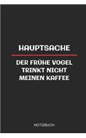 Hauptsache Der Frühe Vogel Trinkt Nicht Meinen Kaffee Notizbuch