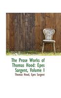 The Prose Works of Thomas Hood: Epes Sargent, Volume I