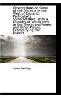 Observations on Some of the Dialects in the West of England, Particularly Somersetshire: With a Glos