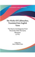 Works Of Callimachus, Translated Into English Verse
