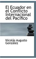El Ecuador En El Conflicto Internacional del Pacifico