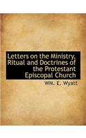 Letters on the Ministry, Ritual and Doctrines of the Protestant Episcopal Church