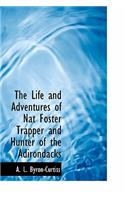 The Life and Adventures of Nat Foster Trapper and Hunter of the Adirondacks