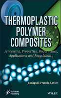 Thermoplastic Polymer Composites: Processing, Properties, Performance, Applications and Recyclability