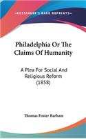 Philadelphia Or The Claims Of Humanity