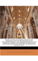 Before the Table: An Inquiry, Historical and Theological Into the True Meaning of the Consecration Rubric in the Communion Service of the Church of England, with Appe