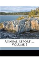 Annual Report ..., Volume 1