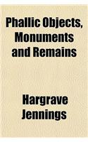 Phallic Objects, Monuments and Remains; Illustrations of the Rise and Development of the Phallic Idea (Sex Worship) and Its Embodiment in Works of Nature and Art