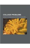 College Problems; A Study of the Religious Activities of College Men