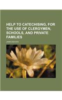 Help to Catechising, for the Use of Clergymen, Schools, and Private Families: (English)