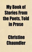 My Book of Stories from the Poets, Told in Prose: (English)