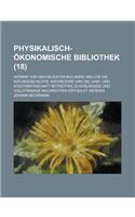 Physikalisch-Okonomische Bibliothek; Worinn Von Den Neuesten Buchern, Welche Die Naturgeschichte, Naturlehre Und Die Land- Und Stadtwirthschaft Betref: (English)