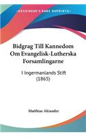 Bidgrag Till Kannedom Om Evangelisk-Lutherska Forsamlingarne
