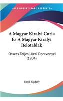 A Magyar Kiralyi Curia Es a Magyar Kiralyi Itelotablak