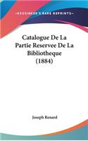 Catalogue de La Partie Reservee de La Bibliotheque (1884)