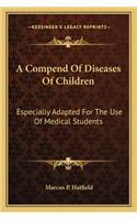 A Compend Of Diseases Of Children: Especially Adapted For The Use Of Medical Students(English)