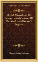 British Monachism Or Manners And Customs Of The Monks And Nuns Of England
