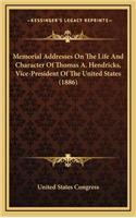 Memorial Addresses on the Life and Character of Thomas A. Hendricks, Vice-President of the United States (1886)