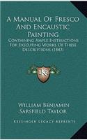 A Manual of Fresco and Encaustic Painting