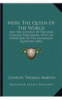 Merv, the Queen of the World: And the Scourge of the Man-Stealing Turcomans, with an Exposition of the Khorassan Question (1881)