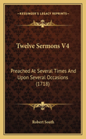 Twelve Sermons V4: Preached at Several Times and Upon Several Occasions (1718)(English)