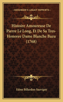 Histoire Amoureuse De Pierre Le Long, Et De Sa Tres-Honoree Dame Blanche Bazu (1768)