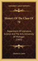 History Of The Class Of 70: Department Of Literature, Science And The Arts, University Of Michigan (1903)