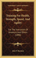 Training For Health, Strength, Speed, And Agility