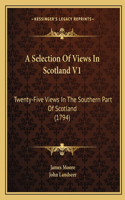 A Selection Of Views In Scotland V1: Twenty-Five Views In The Southern Part Of Scotland (1794)(English)
