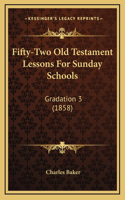 Fifty-Two Old Testament Lessons For Sunday Schools
