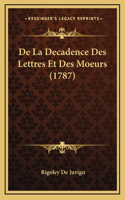 De La Decadence Des Lettres Et Des Moeurs (1787)