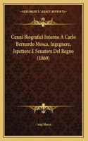 Cenni Biografici Intorno A Carlo Bernardo Mosca, Ingegnere, Ispettore E Senatore Del Regno (1869)