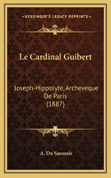 Le Cardinal Guibert: Joseph-Hippolyte, Archeveque De Paris (1887)