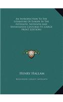 An Introduction to the Literature of Europe in the Fifteenth, Sixteenth and Seventeenth Centuries V1